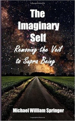 Read online The Imaginary Self: Removing the Veil to Supra Being - Michael William Springer file in PDF