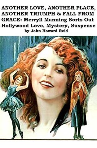 Download Another Love, Another Place, Another Triumph & Fall From Grace:: Merryll Manning Sorts Out Hollywood Love, Mystery, Suspense - John Howard Reid file in ePub