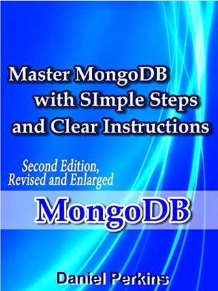 Read MongoDB: Master MongoDB with Simple Steps and Clear Instructions, 2nd Edition, Revised and Enlarged (From Zero to Professional Book 5) - Daniel Perkins file in ePub