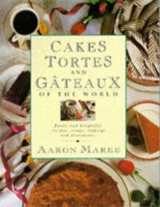 Download Cakes, Tortes and Gateaux of the World: Exotic and Delightful Recipes, Icings, Toppings and Decorations - Aaron Maree | ePub