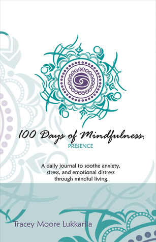 Download 100 Days of Mindfulness - Presence: A Daily Journal to Soothe Emotional Distress Through Mindful Living - Tracey Moore Lukkarila | ePub