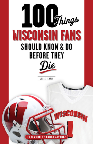 Read online 100 Things Wisconsin Fans Should Know & Do Before They Die - Jesse Temple | ePub