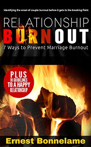 Download Relationship Burnout - 7 Ways to Prevent Relationship Burnout: Identifying the onset of couple burnout before it gets to the breaking point - Ernest Bonnelame file in PDF