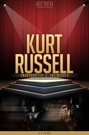 Read Kurt Russell Unauthorized & Uncensored (All Ages Deluxe Edition with Videos) - R.B. Grimm file in PDF