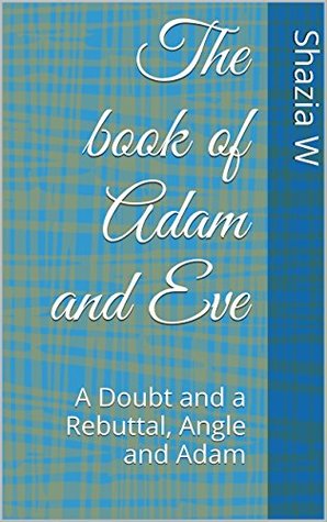 Read online The book of Adam and Eve: A Doubt and a Rebuttal, Angle and Adam - Shazia W. | PDF