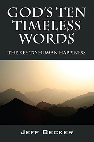 Download God's Ten Timeless Words: The Key to Human Happiness - Jeff Becker | PDF