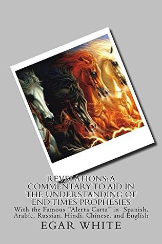 Download Revelations: A Commentary to Aid in the Understanding of End Times Prophesies BW: Black n White letter version in Spanish, Arabic, Russian, Hindi, Chinese,  (Pastor Sermon Series by EGAR White Book 2) - Ellie White file in PDF