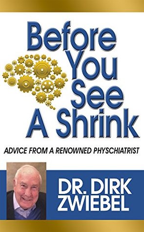Read Before You See a Shrink!: Advice from a Renowned Psychiatrist - Dr. Dirk Zwiebel | ePub