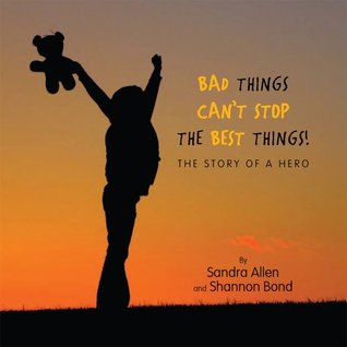Read Bad Things Can't Stop The Best Things!: The Story of a Hero - Sandra Allen file in PDF