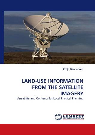 Download Land-use Information from the Satellite Imagery: Versatility and Contents for Local Physical Planning - Projo Danoedoro file in ePub