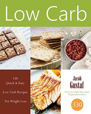 Read Low Carb: 330 Quick & Easy Low Carb Recipes For Weight Loss - Jacob Gustaf | PDF