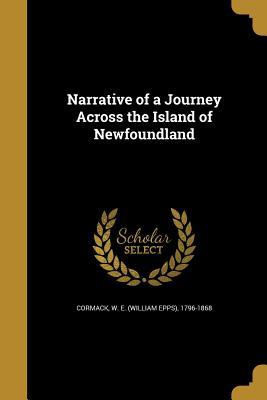 Download Narrative of a Journey Across the Island of Newfoundland - W E (William Epps) 1796-1868 Cormack file in ePub