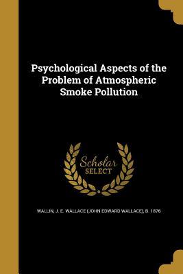 Download Psychological Aspects of the Problem of Atmospheric Smoke Pollution - J E Wallace Wallin | PDF