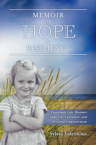 Read online Memoir of Hope Resilience: Passionate Late-Bloomer Talks Life, Literature, and Personal Empowerment - Sylvia Valevicius file in PDF