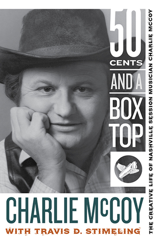 Download Fifty Cents and a Box Top: The Creative Life of Nashville Session Musician Charlie McCoy - Charlie McCoy file in PDF