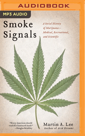 Download Smoke Signals: A Social History of Marijuana - Medical, Recreational, and Scientific - Martin A. Lee | ePub