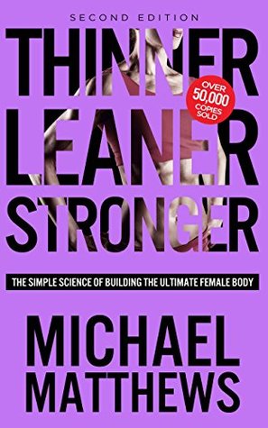 Download Thinner Leaner Stronger: The Simple Science of Building the Ultimate Female Body - Michael Matthews | PDF
