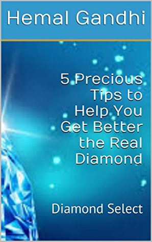 Download 5 Precious Tips to Help You Get Better the Real Diamond: Diamond Select - Hemal Gandhi file in ePub