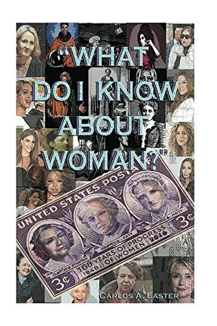 Read What Do I Know About Woman?: The Woman's Liberation Movement - Carlos A. Laster Torres | PDF
