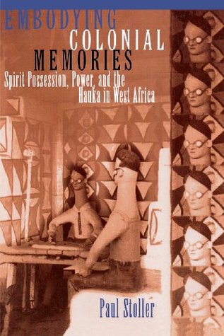 Download Embodying Colonial Memories: Spirit Possession, Power, and the Hauka in West Africa - Paul Stoller file in PDF