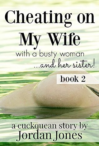 Read online Cheating on My Wife with a Busty Womanand her sister! A Cuckquean Story - Jordan Jones | PDF
