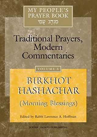 Read online My People's Prayer Book Vol 5: Birkhot Hashachar (Morning Blessings) - Lawrence A. Hoffman | PDF