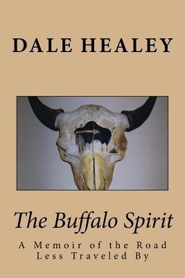 Read The Buffalo Spirit: A Memoir of the Road Less Traveled by - Dale Healey file in ePub