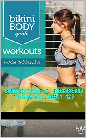 Read Bikini Body Guide 1.0 - Exerciese and Training Plan ( Week 1 - 12 ) - Kay la file in PDF
