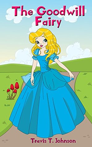 Download Children's books : The Good Will Fairy (Cinderella): Cinderella,Children's books,Bed time stories - Travis T. Johnson file in PDF