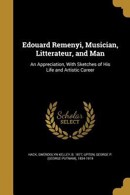 Download Edouard Remenyi, Musician, Litterateur, and Man: An Appreciation, with Sketches of His Life and Artistic Career - Gwendolyn Kelley Hack file in ePub