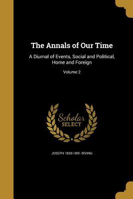 Download The Annals of Our Time: A Diurnal of Events, Social and Political, Home and Foreign; Volume 2 - Joseph Irving | PDF