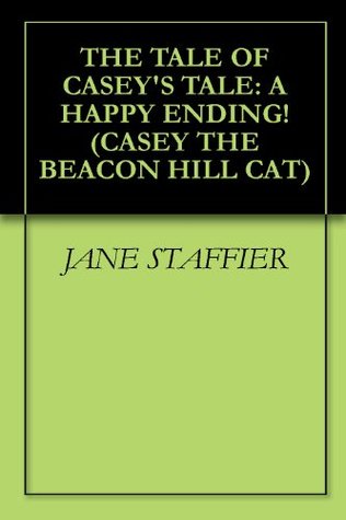 Read online THE TALE OF CASEY'S TALE: A HAPPY ENDING! (CASEY THE BEACON HILL CAT Book 3) - JANE STAFFIER | ePub