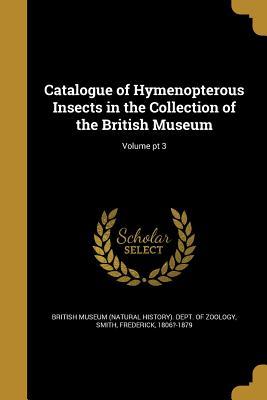 Download Catalogue of Hymenopterous Insects in the Collection of the British Museum; Volume PT 3 - British Museum Natural History Department file in ePub