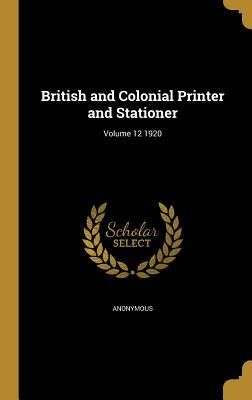 Download British and Colonial Printer and Stationer; Volume 12 1920 - Anonymous | PDF