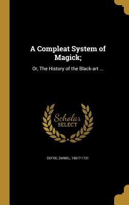 Read online A Compleat System of Magick;: Or, the History of the Black-Art - Daniel Defoe | ePub