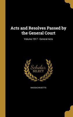 Download Acts and Resolves Passed by the General Court; Volume 1917 - General Acts - Massachusetts file in ePub