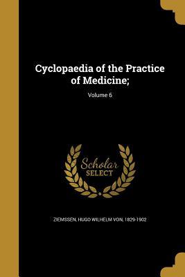 Read online Cyclopaedia of the Practice of Medicine;; Volume 6 - Hugo Wilhelm Von 1829-1902 Ziemssen file in ePub