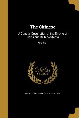Read The Chinese: A General Description of the Empire of China and Its Inhabitants; Volume 1 - John Francis Davis | PDF