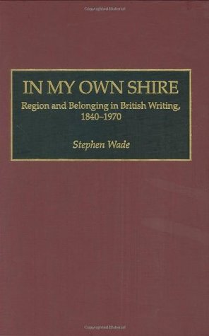 Read In My Own Shire: Region and Belonging in British Writing, 1840-1970 (Contributions to the Study of World Literature) - Stephen Wade file in ePub