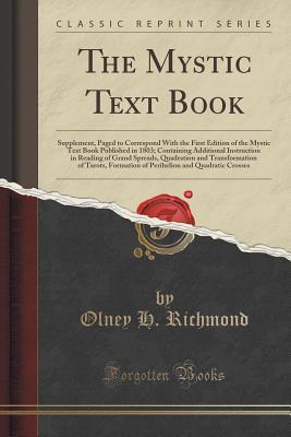 Download The Mystic Text Book: Supplement, Paged to Correspond with the First Edition of the Mystic Text Book Published in 1803; Containing Additional Instruction in Reading of Grand Spreads, Quadration and Transformation of Tarots, Formation of Perihelion and Qua - Olney H. Richmond | PDF