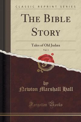 Read The Bible Story, Vol. 3: Tales of Old Jud�a (Classic Reprint) - Newton Marshall Hall file in ePub