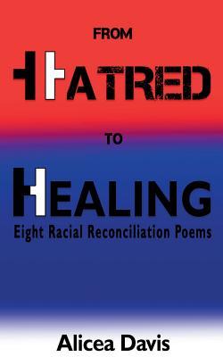 Download From Hatred to Healing: Eight Racial Reconciliation Poems - Alicea Davis | ePub