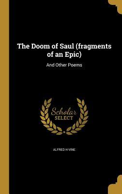 Read online The Doom of Saul (Fragments of an Epic): And Other Poems - Alfred H Vine file in ePub