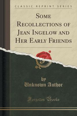 Read Some Recollections of Jean Ingelow and Her Early Friends (Classic Reprint) - Unknown file in PDF
