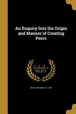 Download An Enquiry Into the Origin and Manner of Creating Peers - Richard West file in ePub
