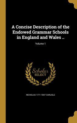 Read A Concise Description of the Endowed Grammar Schools in England and Wales ..; Volume 1 - Nicholas Carlisle file in PDF