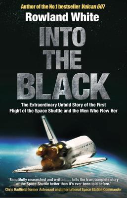 Read online Into the Black: The electrifying true story of how the first flight of the Space Shuttle nearly ended in disaster - Rowland White file in PDF