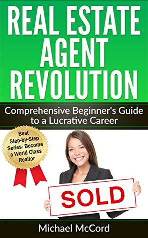 Download Real Estate Agent: Comprehensive Beginner’s Guide to a Lucrative Career (Generating Leads, Real Estate Agent Exam, Staging an Open House, Real Estate Book 1) - Michael McCord file in PDF