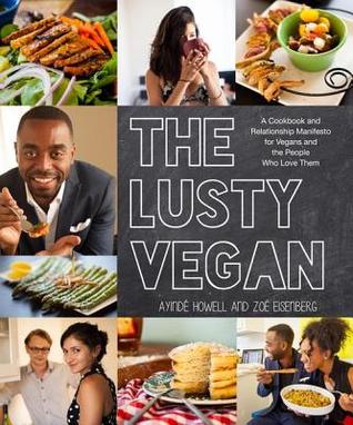 Download The Lusty Vegan: A Cookbook and Relationship Manifesto for Vegans and Those Who Love Them - Ayinde Howell | ePub
