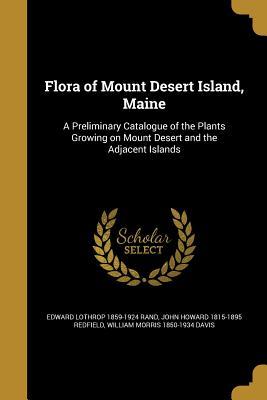 Read online Flora of Mount Desert Island, Maine: A Preliminary Catalogue of the Plants Growing on Mount Desert and the Adjacent Islands - Edward Lothrop Rand file in PDF
